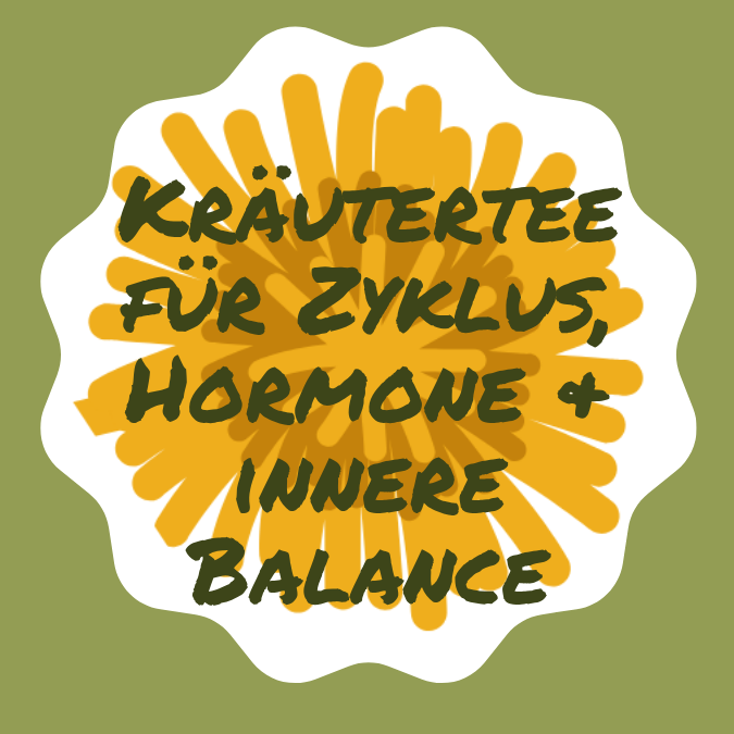 Kräutertee Rezept Zyklus, Hormone, innere Balance
