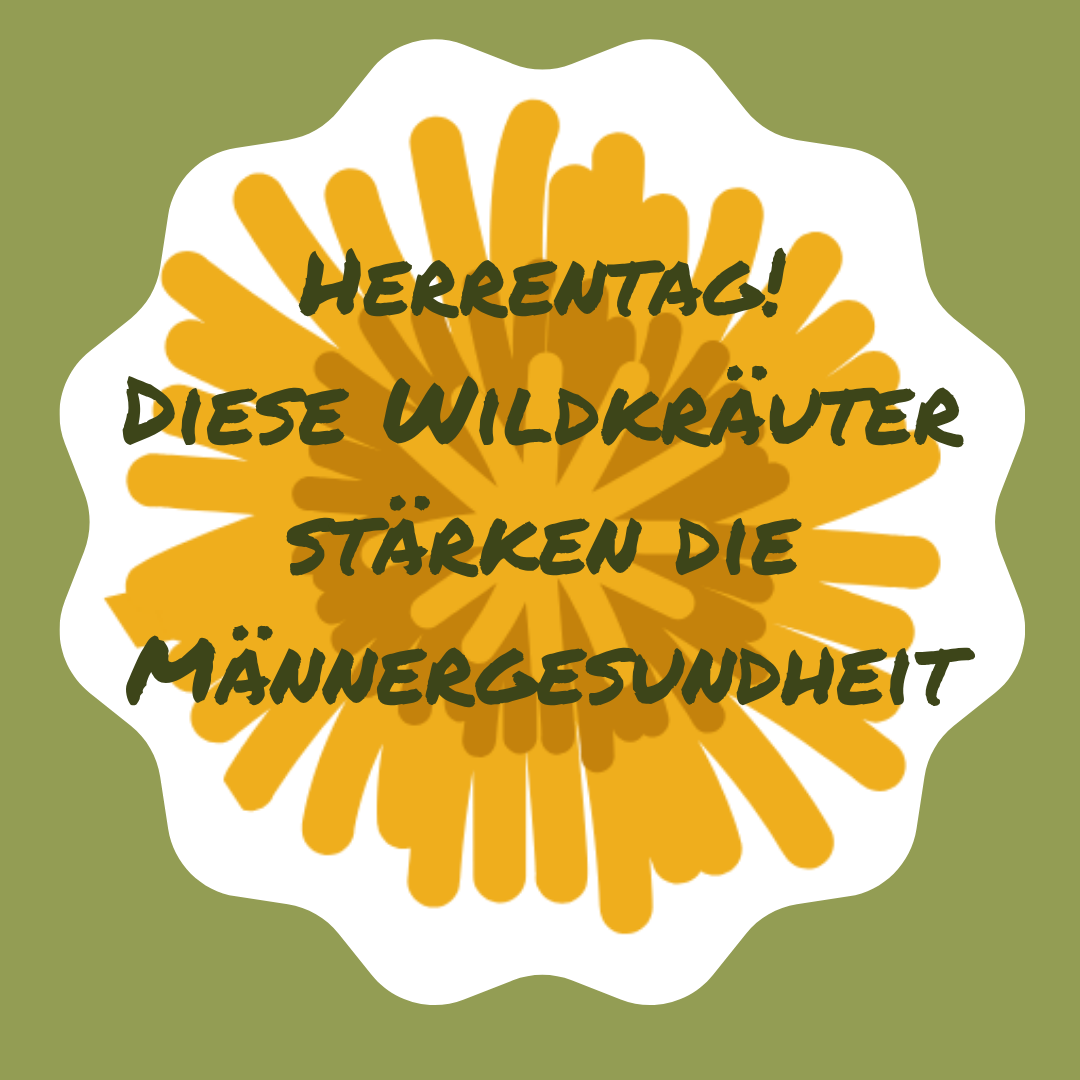 Herrentag: Diese Wildkräuter stärken die Männergesundheit